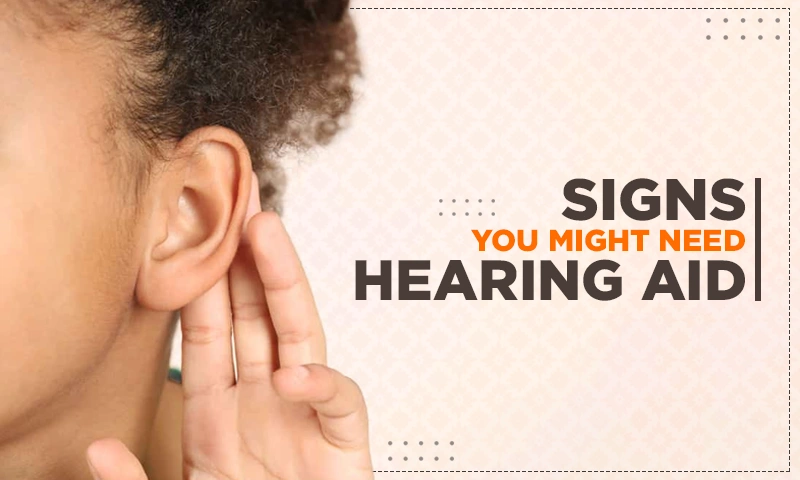 signs you might need hearing aid